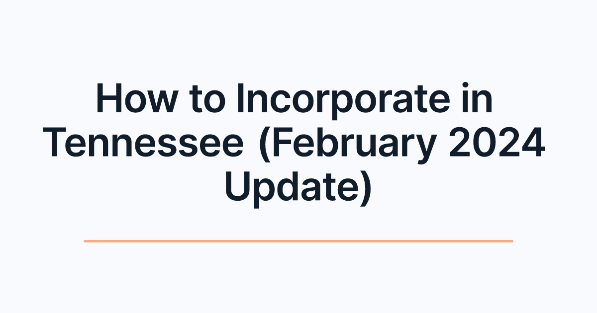 How to Incorporate in Tennessee (February 2024 Update)